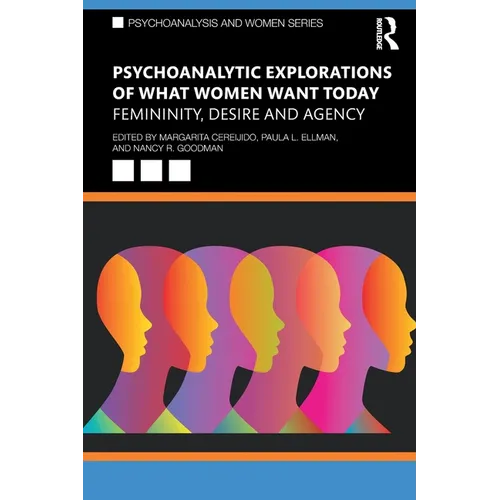 Psychoanalytic Explorations of What Women Want Today: Femininity, Desire and Agency - Paperback