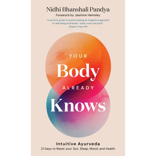 Your Body Already Knows: Intuitive Ayurveda 21 Days to Reset Your Gut, Sleep, Mood, and Health - Hardcover