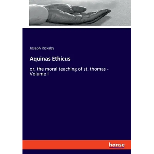 Aquinas Ethicus: or, the moral teaching of st. thomas - Volume I - Paperback