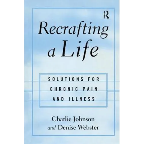 Recrafting a Life: Coping with Chronic Illness and Pain - Paperback