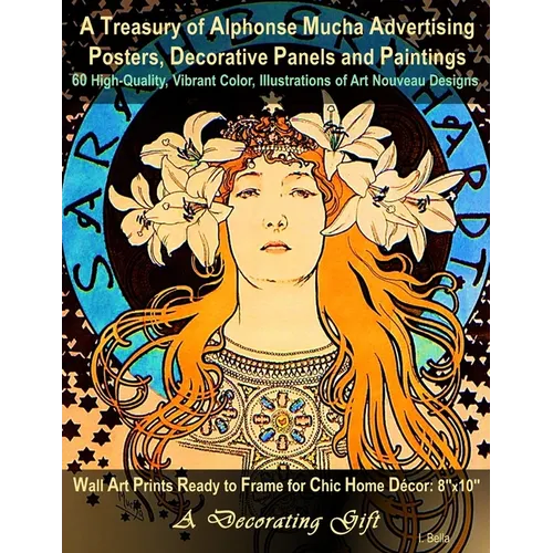 A Treasury of Alphonse Mucha Advertising Posters, Decorative Panels and Paintings, 60 High-Quality, Vibrant Color, Illustrations of Art Nouveau Design - Paperback