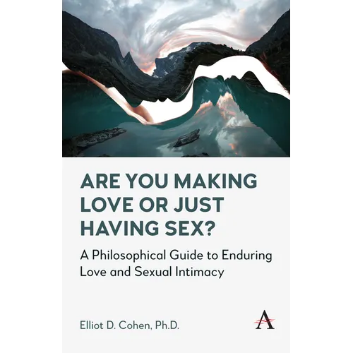 Are You Making Love or Just Having Sex?: A Philosophical Guide to Enduring Love and Sexual Intimacy - Paperback