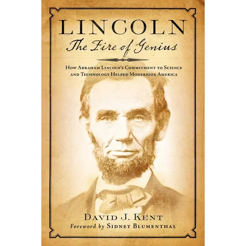 Lincoln: The Fire of Genius: How Abraham Lincoln's Commitment to Science and Technology Helped Modernize America - Hardcover