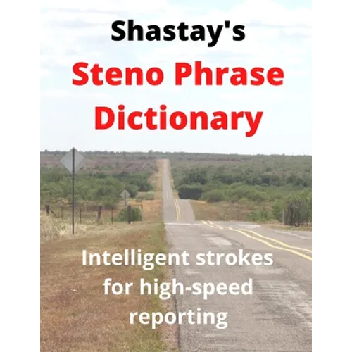 Shastay's Steno Phrase Dictionary: Intelligent strokes for high-speed reporting - Paperback