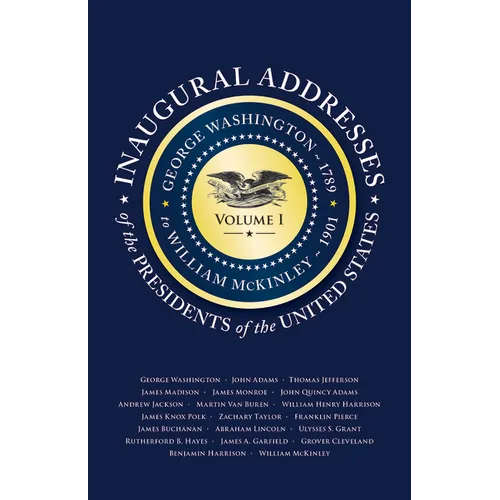 Inaugural Addresses of the Presidents of the United States: Volume I - Paperback