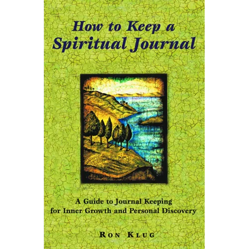 How to Keep a Spiritual Journal: A Guide to Journal Keeping for Inner Growth and Personal Discovery - Paperback