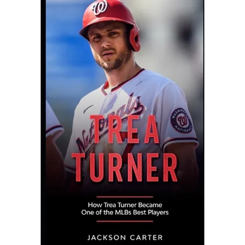 Trea Turner: How Trea Turner Became One Of the MLB's Best Players - Paperback