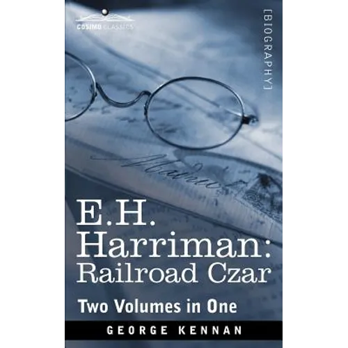 E.H. Harriman: Railroad Czar (Two Volumes in One) - Paperback