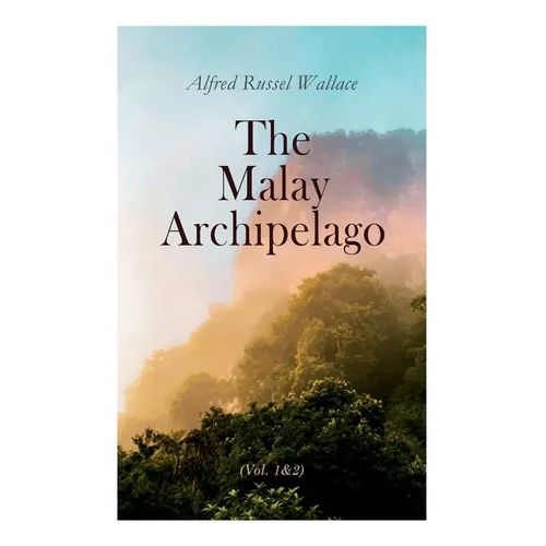 The Malay Archipelago (Vol. 1&2): Complete Edition - Paperback