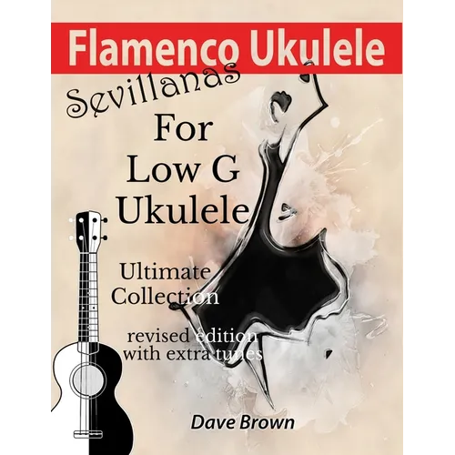 Flamenco Ukulele: Sevillanas Ultimate Collection - Paperback