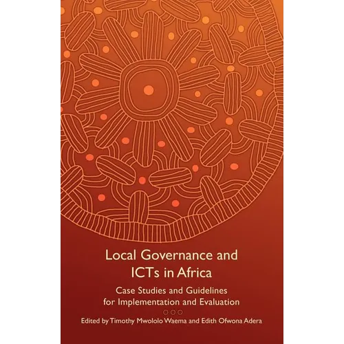 Local Governance and Icts in Africa: Case Studies and Guidelines for Implementation and Evaluation - Paperback
