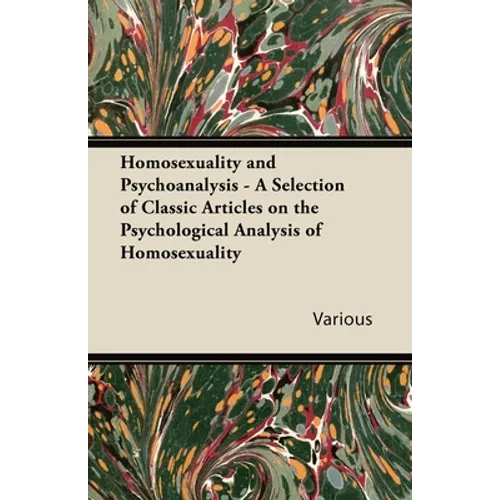 Homosexuality and Psychoanalysis - A Selection of Classic Articles on the Psychological Analysis of Homosexuality - Paperback