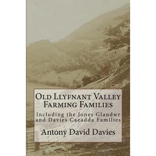 Old Llyfnant Valley Farming Families: Including the Jones Glandwr and Davies Caeadda Families - Paperback