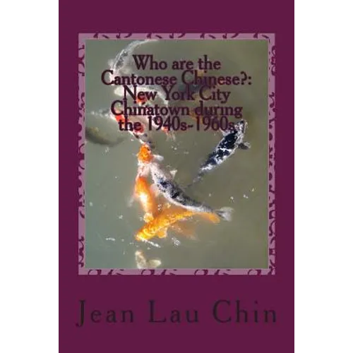 Who are the Cantonese Chinese?: New York City Chinatown during the 1940s-1960s: New York City Chinatown Oral History Project (Black and White version) - Paperback