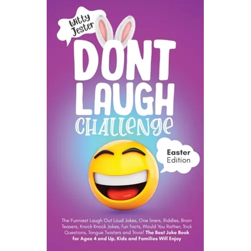 Don't Laugh Challenge - Easter Edition The Funniest Laugh Out Loud Jokes, One-Liners, Riddles, Brain Teasers, Knock Knock Jokes, Fun Facts, Would You - Paperback