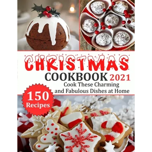Christmas Cookbook 2021: 150 recipes-Cook These Charming and Fabulous Dishes at Home - Paperback