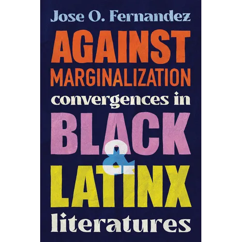 Against Marginalization: Convergences in Black and Latinx Literatures - Hardcover