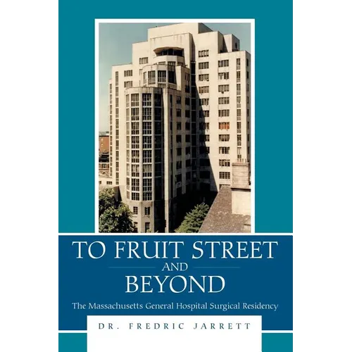 To Fruit Street and Beyond: The Massachusetts General Hospital Surgical Residency - Paperback
