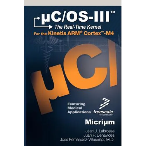 Uc/OS-III: The Real-Time Kernel and the Freescale Kinetis Arm Cortex-M4 - Hardcover
