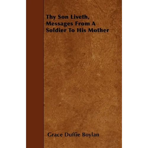 Thy Son Liveth, Messages From A Soldier To His Mother - Paperback