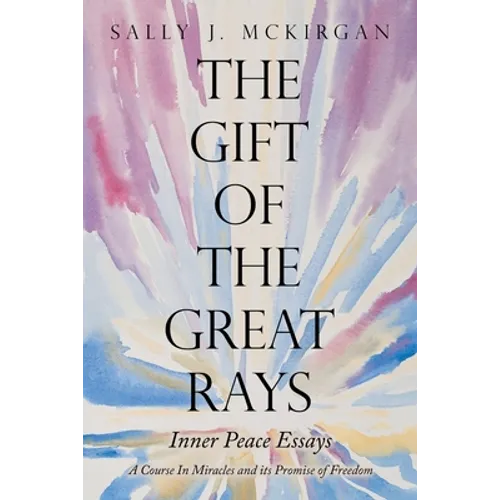 The Gift of the Great Rays: A Course in Miracles and Its Promise of Freedom - Paperback