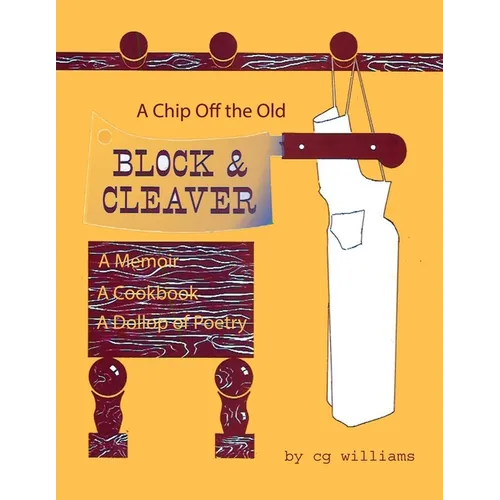 A Chip Off the Old Block and Cleaver: A Memoir, A Cookbook, A Dollop of Poetry - Paperback