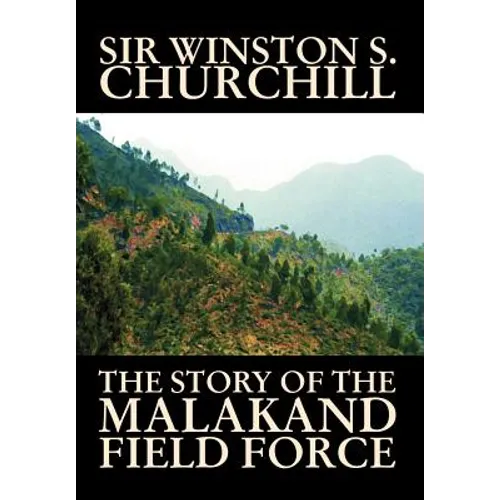 The Story of the Malakand Field Force by Winston S. Churchill, World and Miltary History - Hardcover