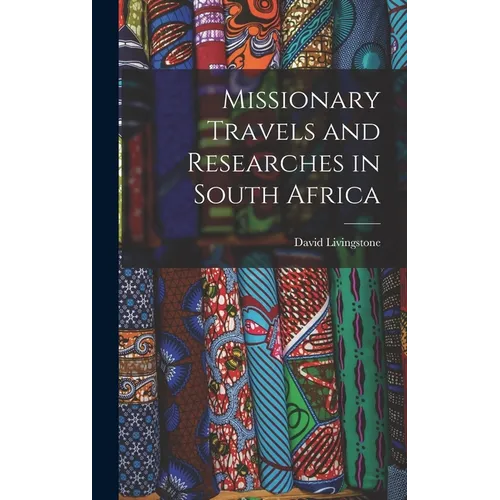 Missionary Travels and Researches in South Africa - Hardcover