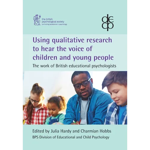 Using qualitative research to hear the voice of children and young people: The work of British educational psychologists - Paperback