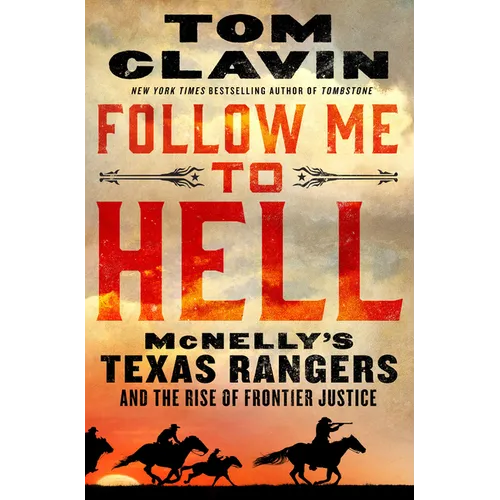 Follow Me to Hell: McNelly's Texas Rangers and the Rise of Frontier Justice - Library Binding