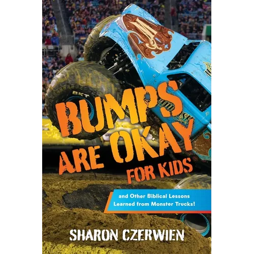 Bumps Are Okay for Kids: and Other Biblical Lessons Learned from Monster Trucks! - Paperback
