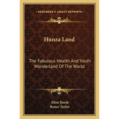 Hunza Land: The Fabulous Health and Youth Wonderland of the World - Paperback