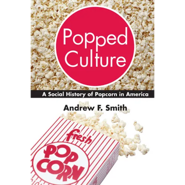 Popped Culture: A Social History of Popcorn in America - Hardcover