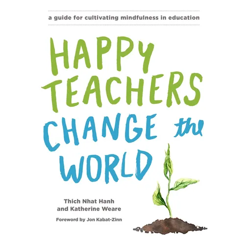 Happy Teachers Change the World: A Guide for Cultivating Mindfulness in Education - Paperback