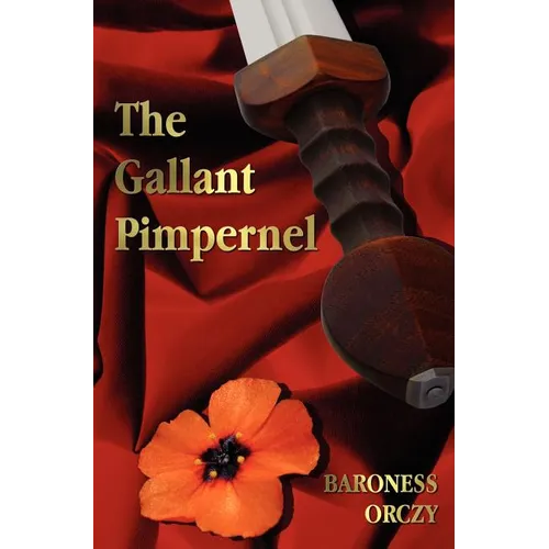 The Gallant Pimpernel - Unabridged - Lord Tony's Wife, The Way of the Scarlet Pimpernel, Sir Percy Leads the Band, The Triumph of the Scarlet Pimperne - Hardcover