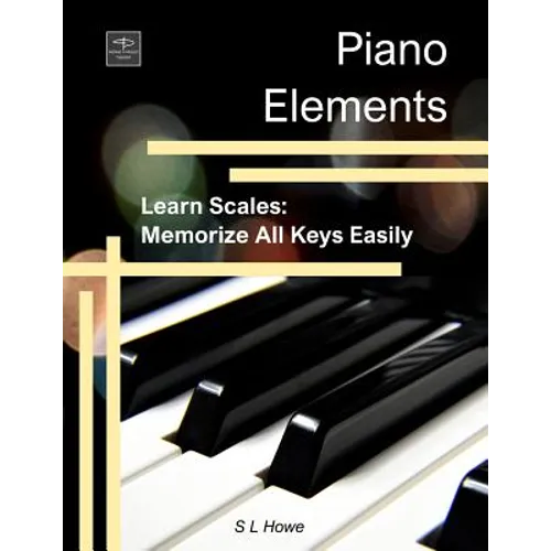 Piano Elements: Learn Scales: Memorize all Keys Easily - Paperback
