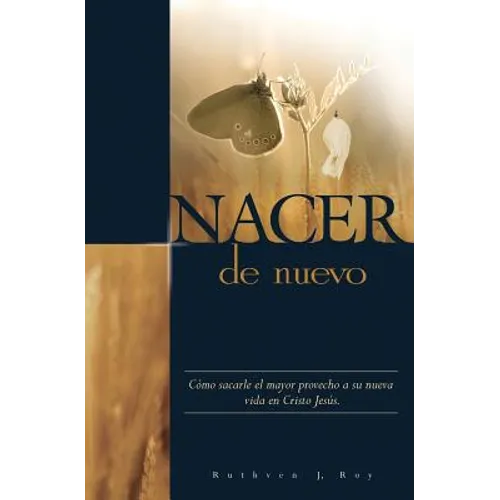 Nacer de Nuevo: Cómo sacarle el mayor provecho a su nueva vida en Cristo Jesús. - Paperback
