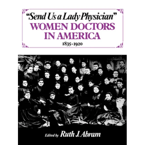 Send Us a Lady Physician: Women Doctors in America, 1835-1920 - Paperback