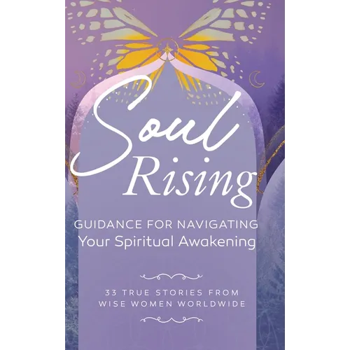 Soul Rising: Guidance for Navigating Your Spiritual Awakening - Hardcover