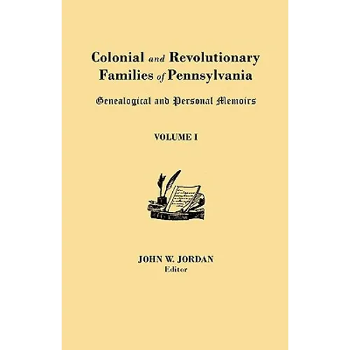Colonial and Revolutionary Families of Pennsylvania: Genealogical and Personal Memoirs. in Three Volumes. Volume I - Paperback