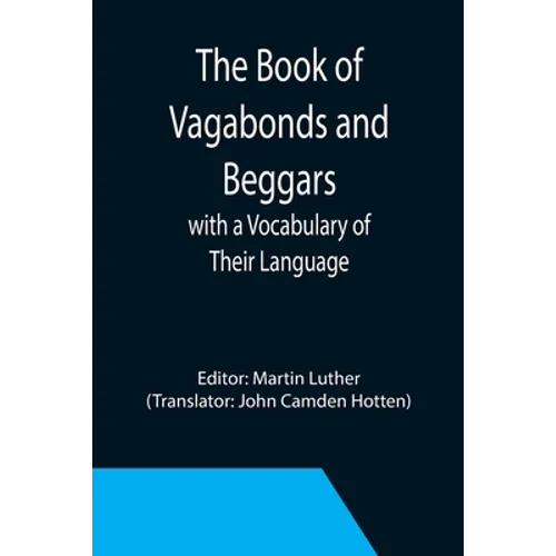 The Book of Vagabonds and Beggars, with a Vocabulary of Their Language - Paperback