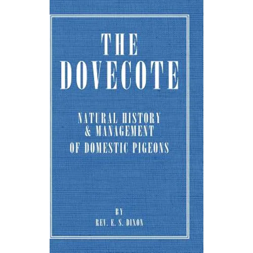 The Dovecote - Natural History & Management of Domestic Pigeons - Hardcover