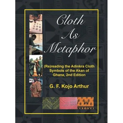 Cloth As Metaphor: (Re)reading the Adinkra Cloth: Symbols of the Akan of Ghana, 2nd Edition - Paperback