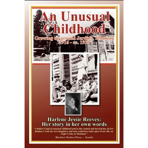 An Unusual Childhood: Growing up around Jardine, Montana - 1916 - ca 1930 - Paperback