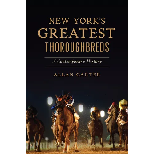 New York's Greatest Thoroughbreds: A Contemporary History - Paperback