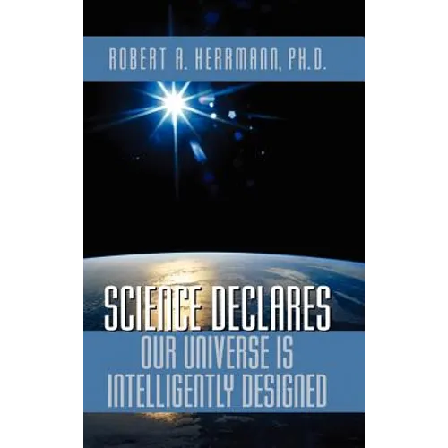 Science Declares Our Universe IS Intelligently Designed - Hardcover