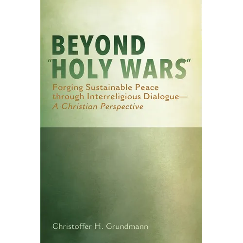 Beyond "Holy Wars": Forging Sustainable Peace Through Interreligious Dialogue--A Christian Perspective - Paperback