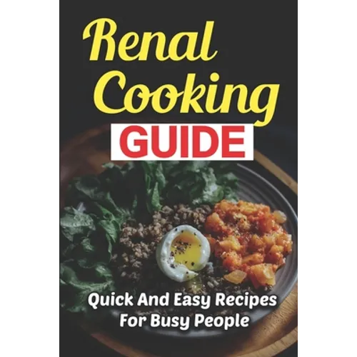Renal Cooking Guide: Quick And Easy Recipes For Busy People - Paperback