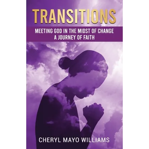 Transitions: Meeting God in the Midst of Change: A Journey of Faith - Paperback