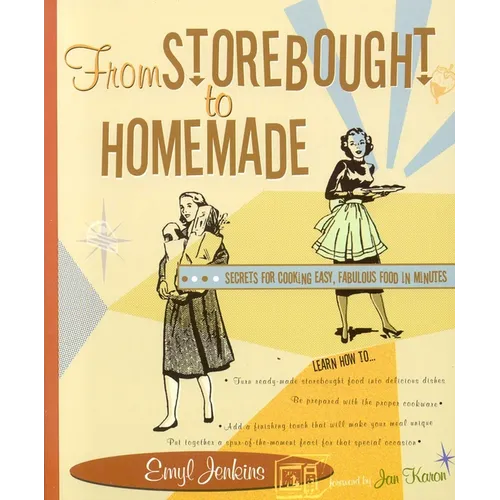 From Storebought to Homemade: Secrets for Cooking Easy, Fabulous Food in Minutes - Paperback